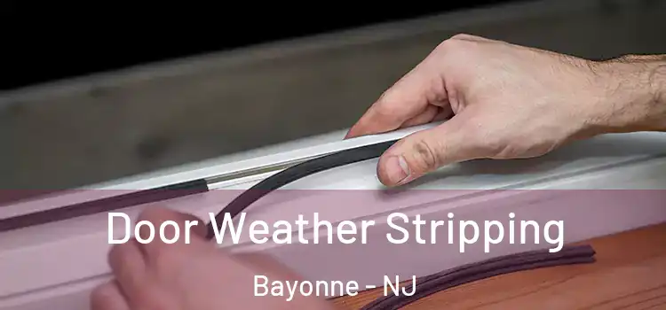Door Weather Stripping Bayonne - NJ