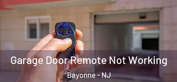  Garage Door Remote Not Working Bayonne - NJ