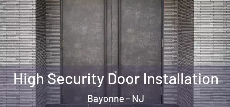 High Security Door Installation Bayonne - NJ