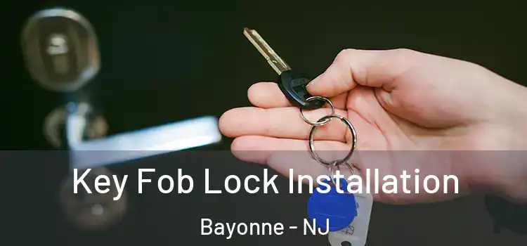 Key Fob Lock Installation Bayonne - NJ