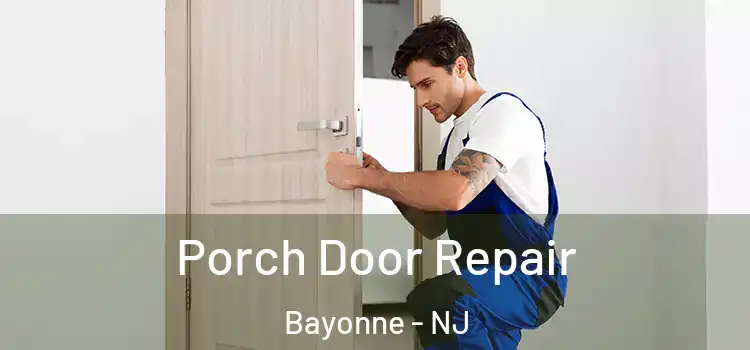  Porch Door Repair Bayonne - NJ